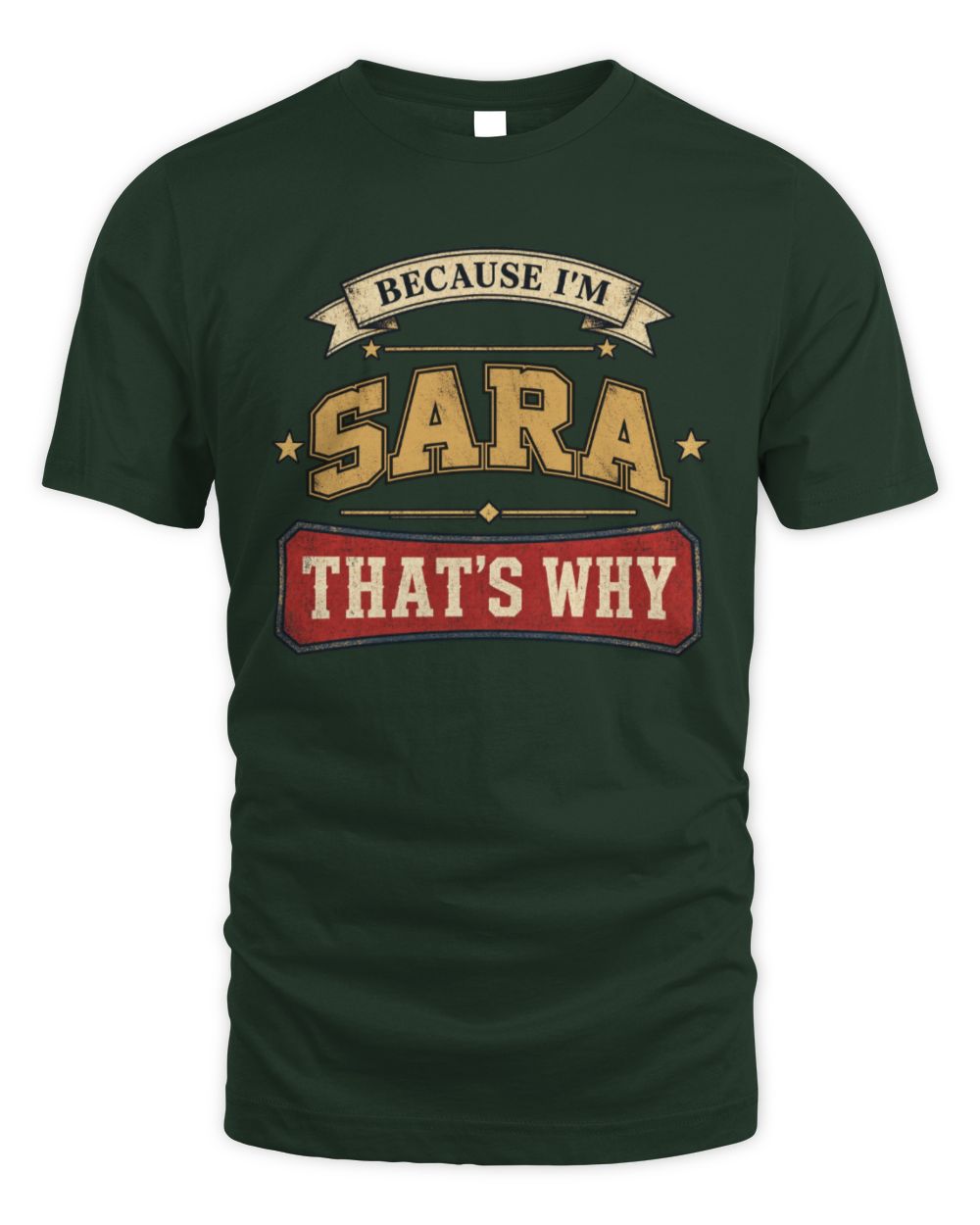 Because I'm Name That's Why Americana T-Shirt SARA M1-S88 / Unisex Standard T-Shirt / forest green