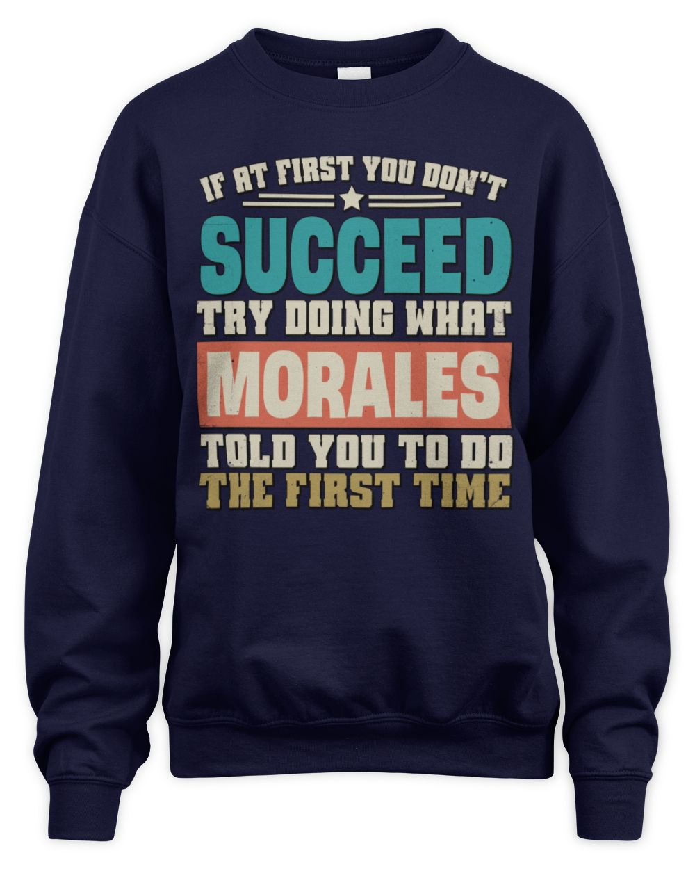 If at First You Don't Succeed Funny Vintage Shirt MORALES M1-53 / Unisex Sweatshirt / navy