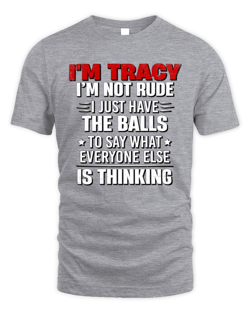 I'm Name I'm Not Rude I Just Have The Balls Funny T-Shirt TRACY M1-46 / Unisex Standard T-Shirt / sport grey