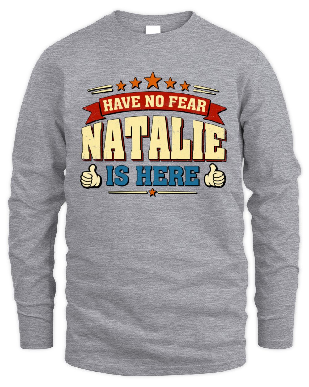 Have No Fear Your Name Is Here Cool Graphic T-Shirt NATALIE M1-71 / Men's Long Sleeved T-Shirt / sport grey