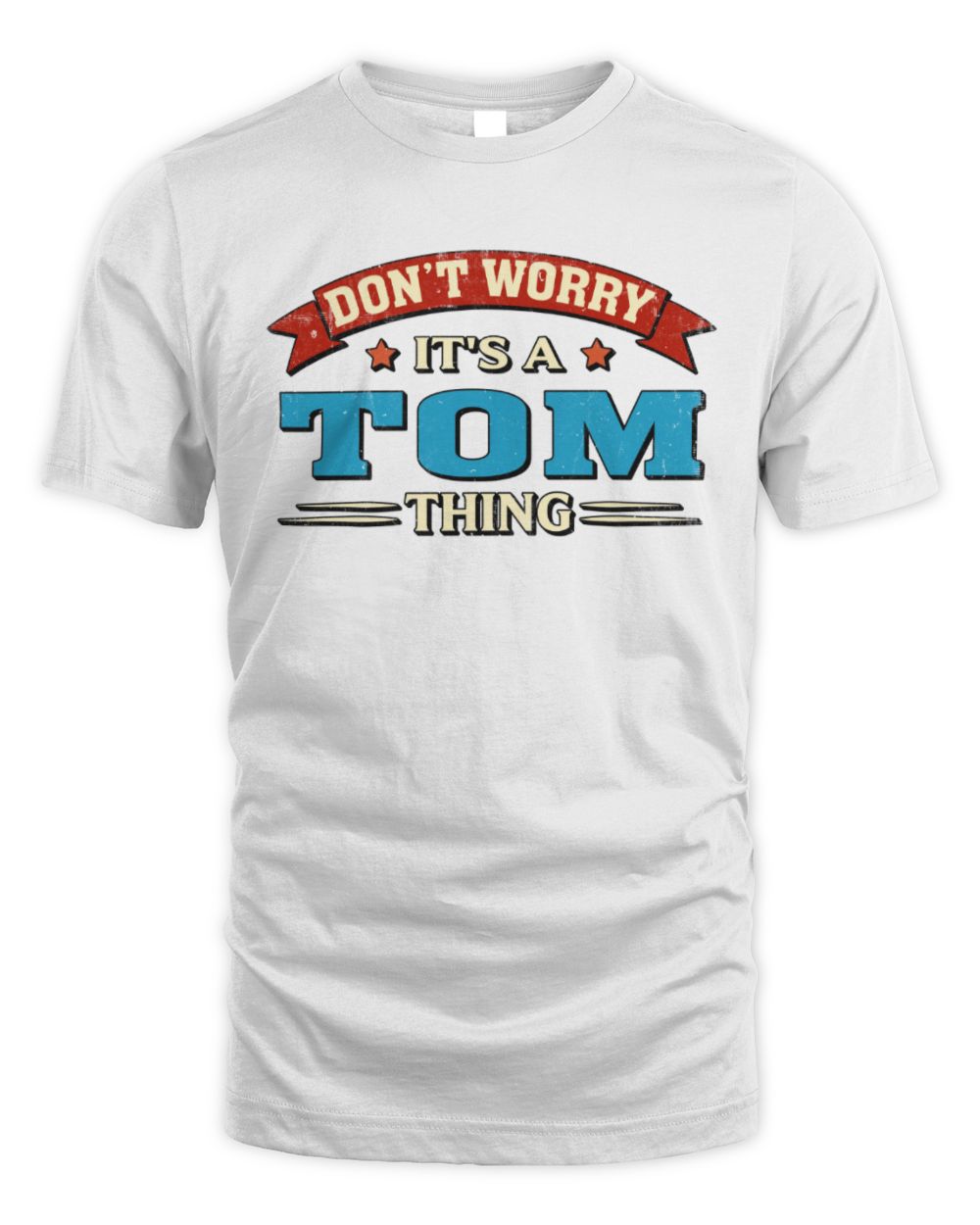 Don't Worry It's a Your Name Thing Funny Retro T-Shirt TOM M1-57 / Unisex Standard T-Shirt / white