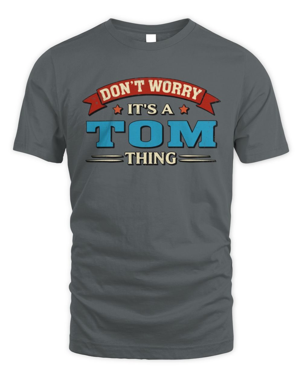 Don't Worry It's a Your Name Thing Funny Retro T-Shirt TOM M1-57 / Unisex Standard T-Shirt / charcoal