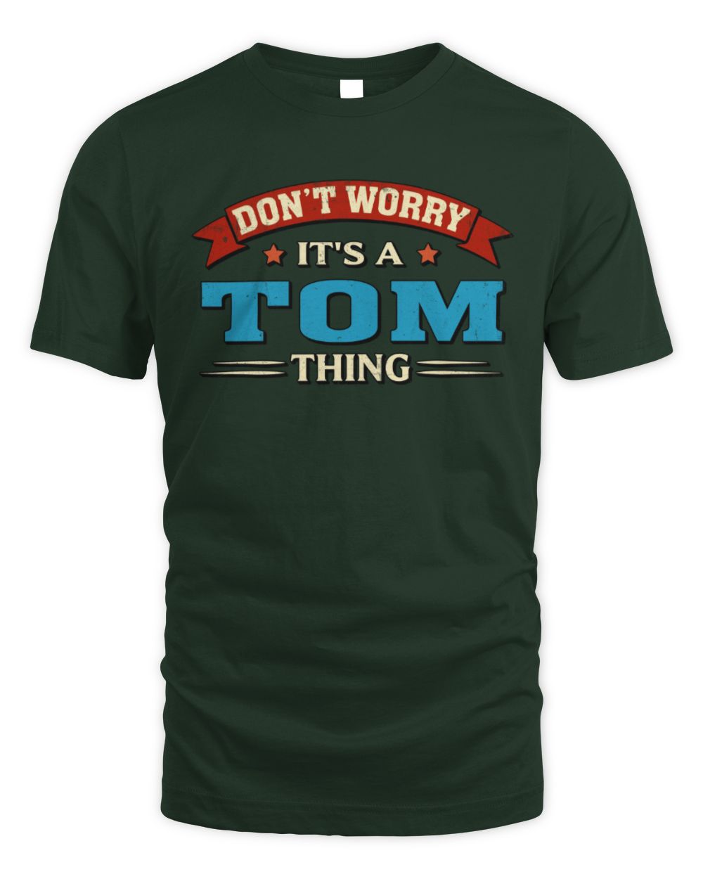 Don't Worry It's a Your Name Thing Funny Retro T-Shirt TOM M1-57 / Unisex Standard T-Shirt / forest green
