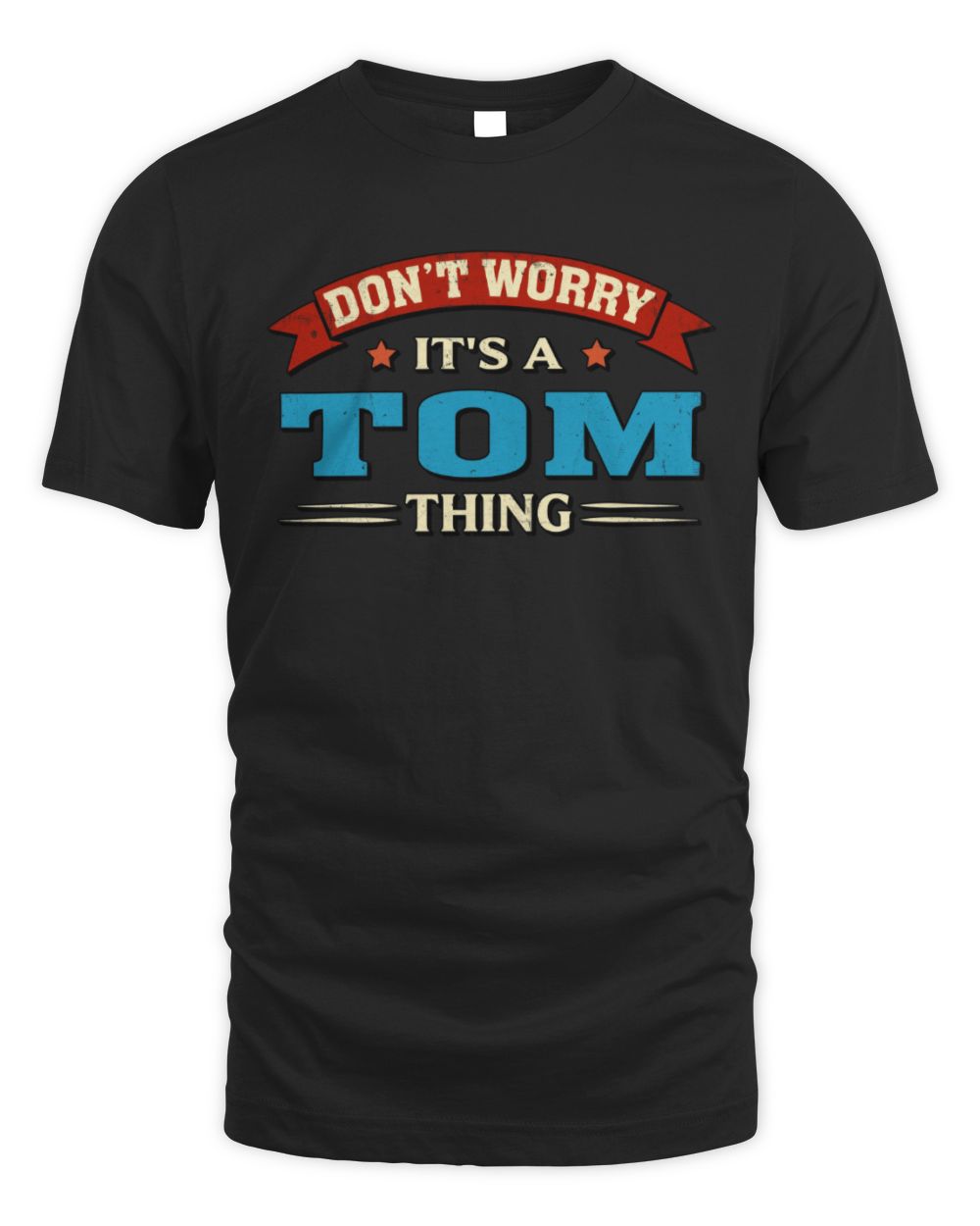 Don't Worry It's a Your Name Thing Funny Retro T-Shirt TOM M1-57 / Unisex Standard T-Shirt / black