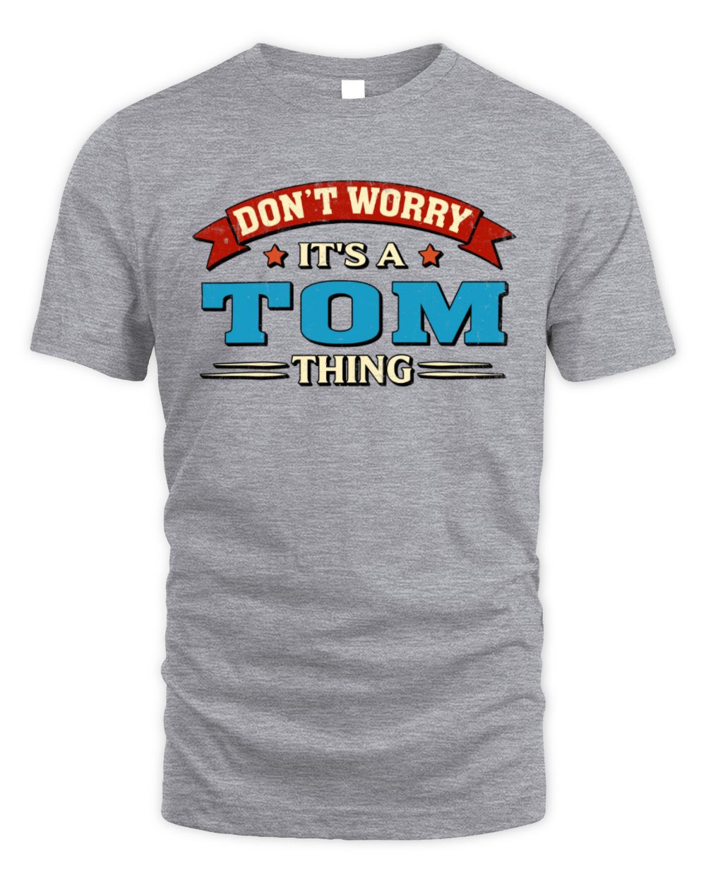 Don't Worry It's a Your Name Thing Funny Retro T-Shirt TOM M1-57 / Unisex Standard T-Shirt / sport grey