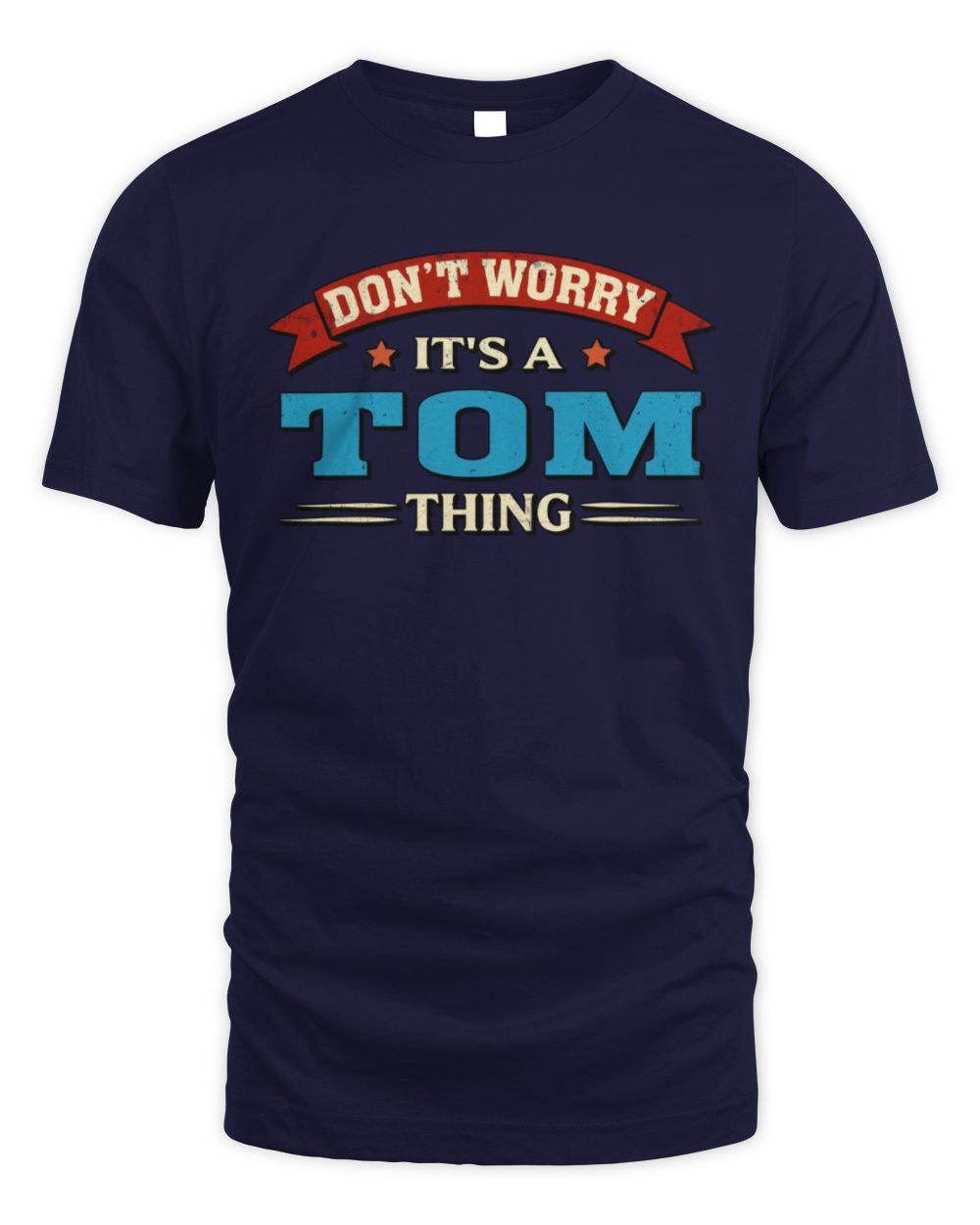 Don't Worry It's a Your Name Thing Funny Retro T-Shirt TOM M1-57 / Unisex Standard T-Shirt / navy