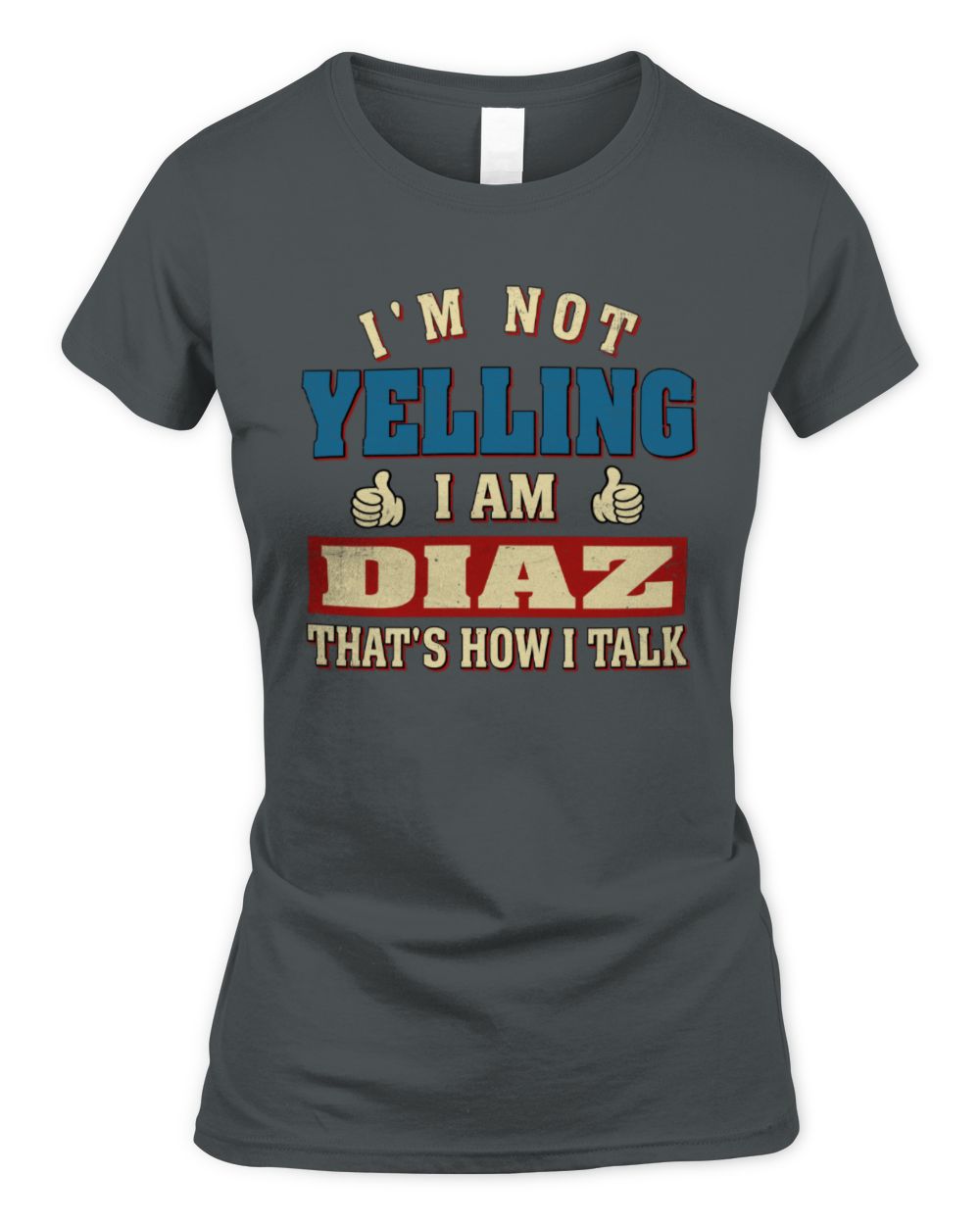 I'm Not Yelling I'm Name That's How I Talk Shirt DIAZ M1-67 / Women's Standard T-Shirt / charcoal