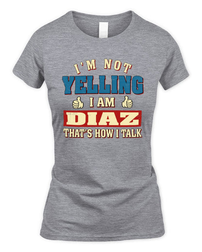 I'm Not Yelling I'm Name That's How I Talk Shirt DIAZ M1-67 / Women's Standard T-Shirt / sport grey