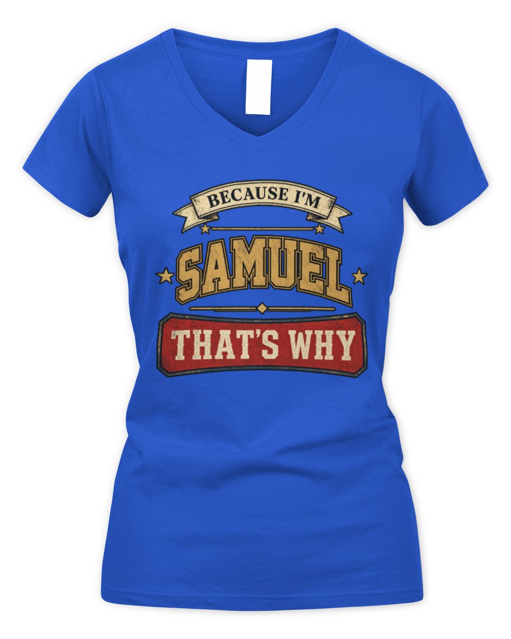 Because I'm Name That's Why Americana T-Shirt SAMUEL M1-S88 / Women's V-Neck T-Shirt / royal