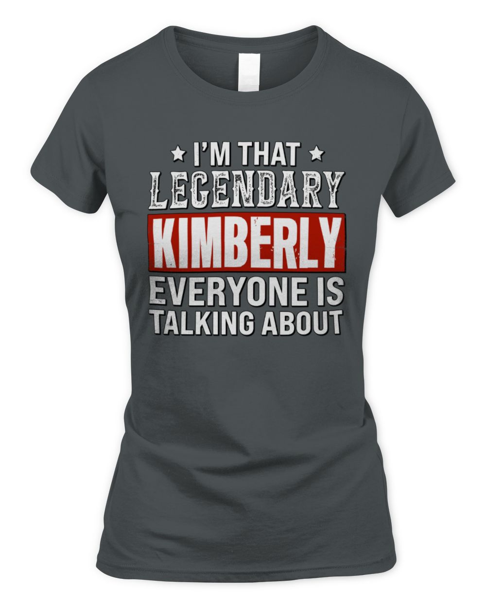I'm That Legendary Name Everyone Is Talking About Funny Graphic T-Shirt KIMBERLY M1-73 / Women's Standard T-Shirt / charcoal