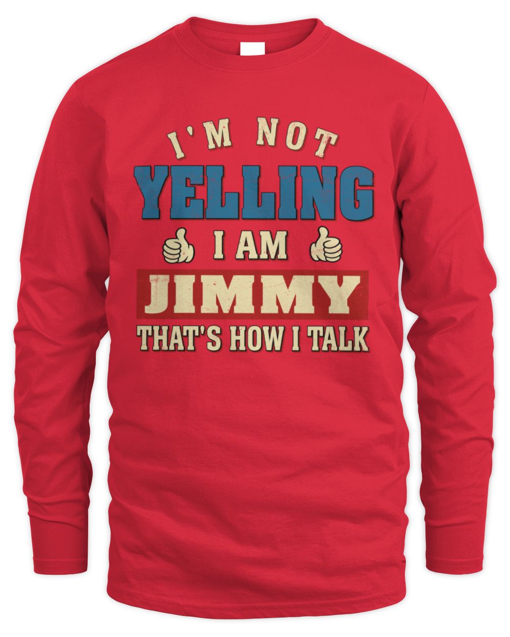 I'm Not Yelling I'm Name That's How I Talk Shirt JIMMY M1-67 / Men's Long Sleeved T-Shirt / red
