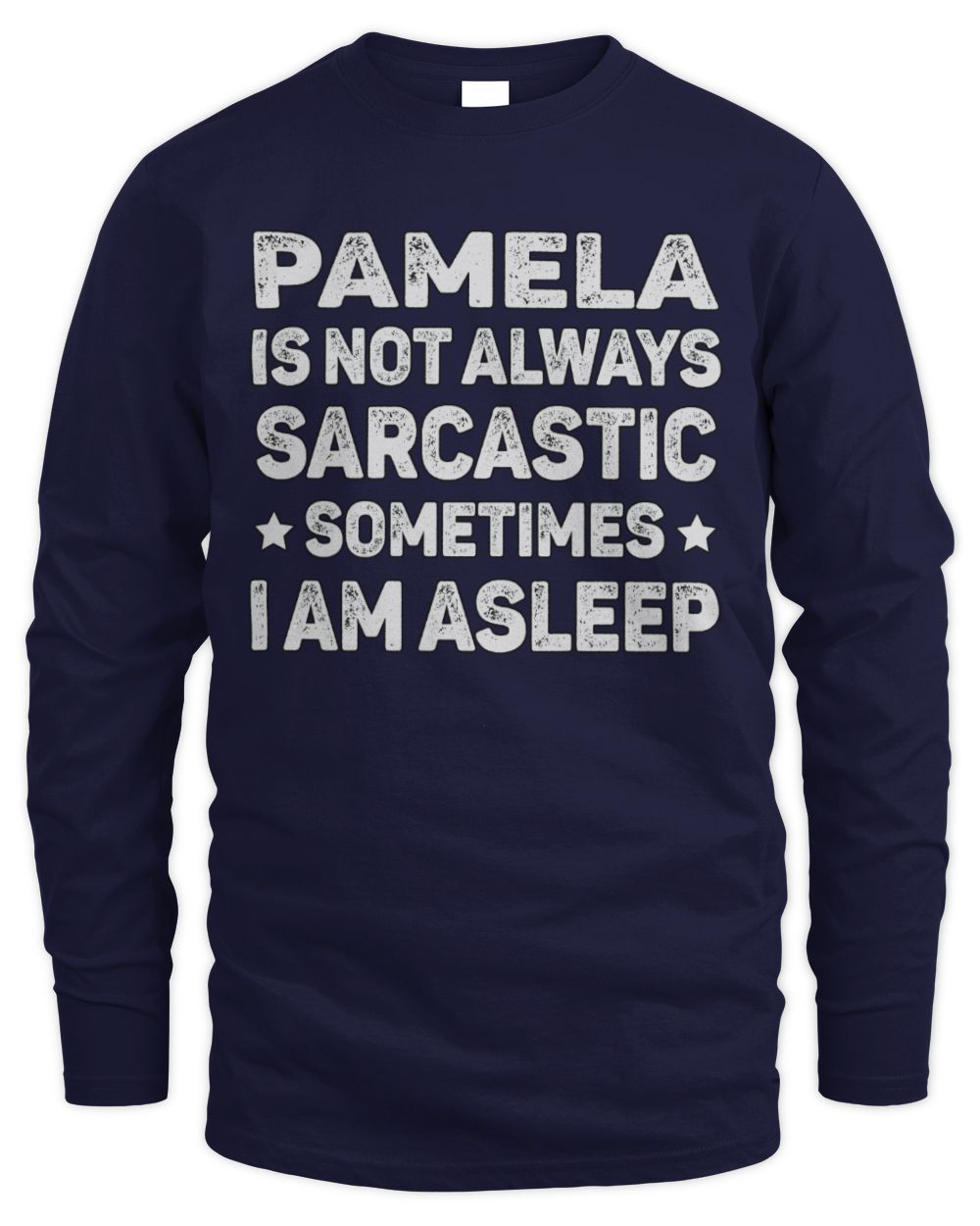 Your Name Is Not Always Sarcastic Funny T-Shirt PAMELA M1-62 / Men's Long Sleeved T-Shirt / navy