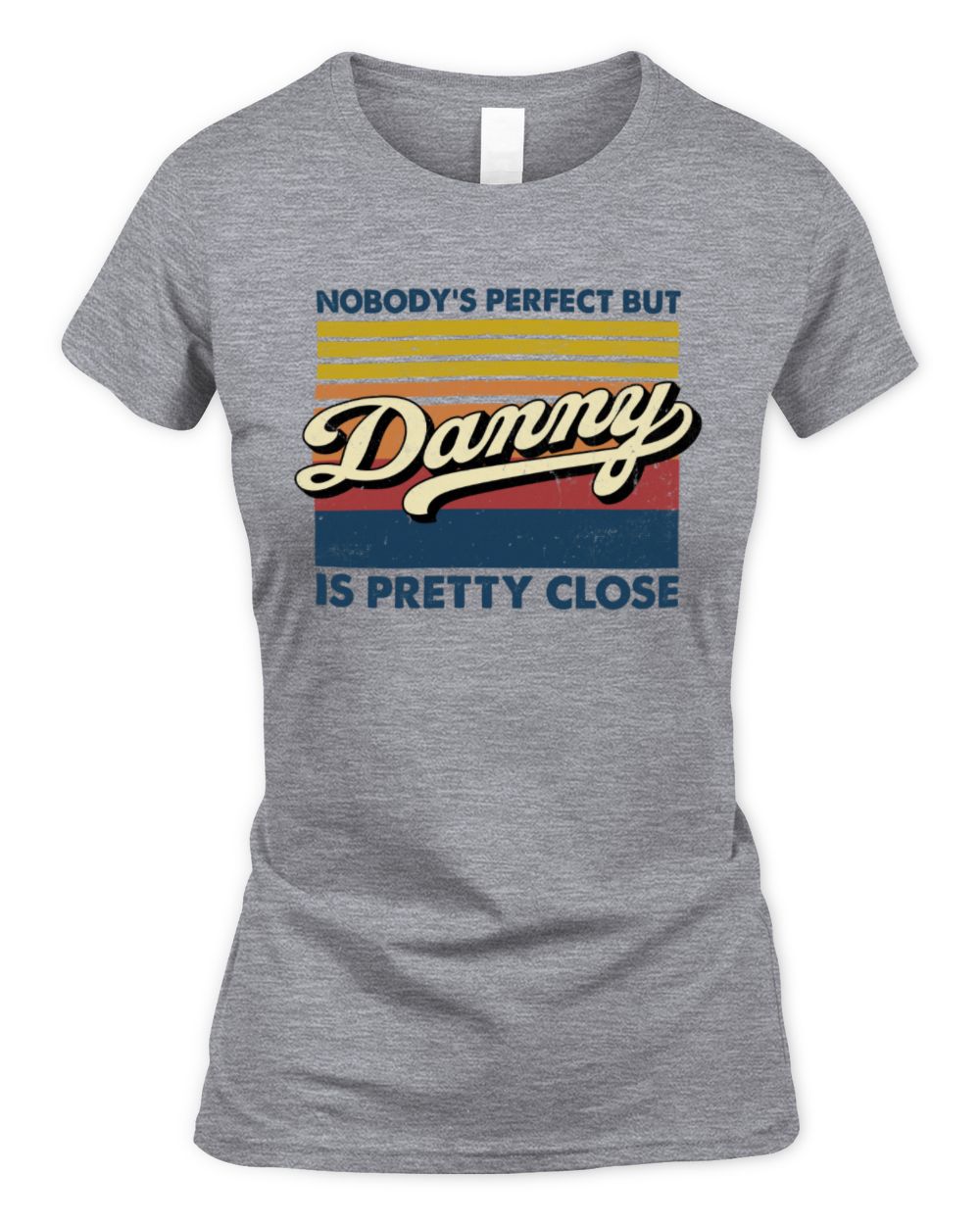 Nobody's Perfect But Your Name Is Pretty Close Retro Shirt DANNY M1-65 / Women's Standard T-Shirt / sport grey