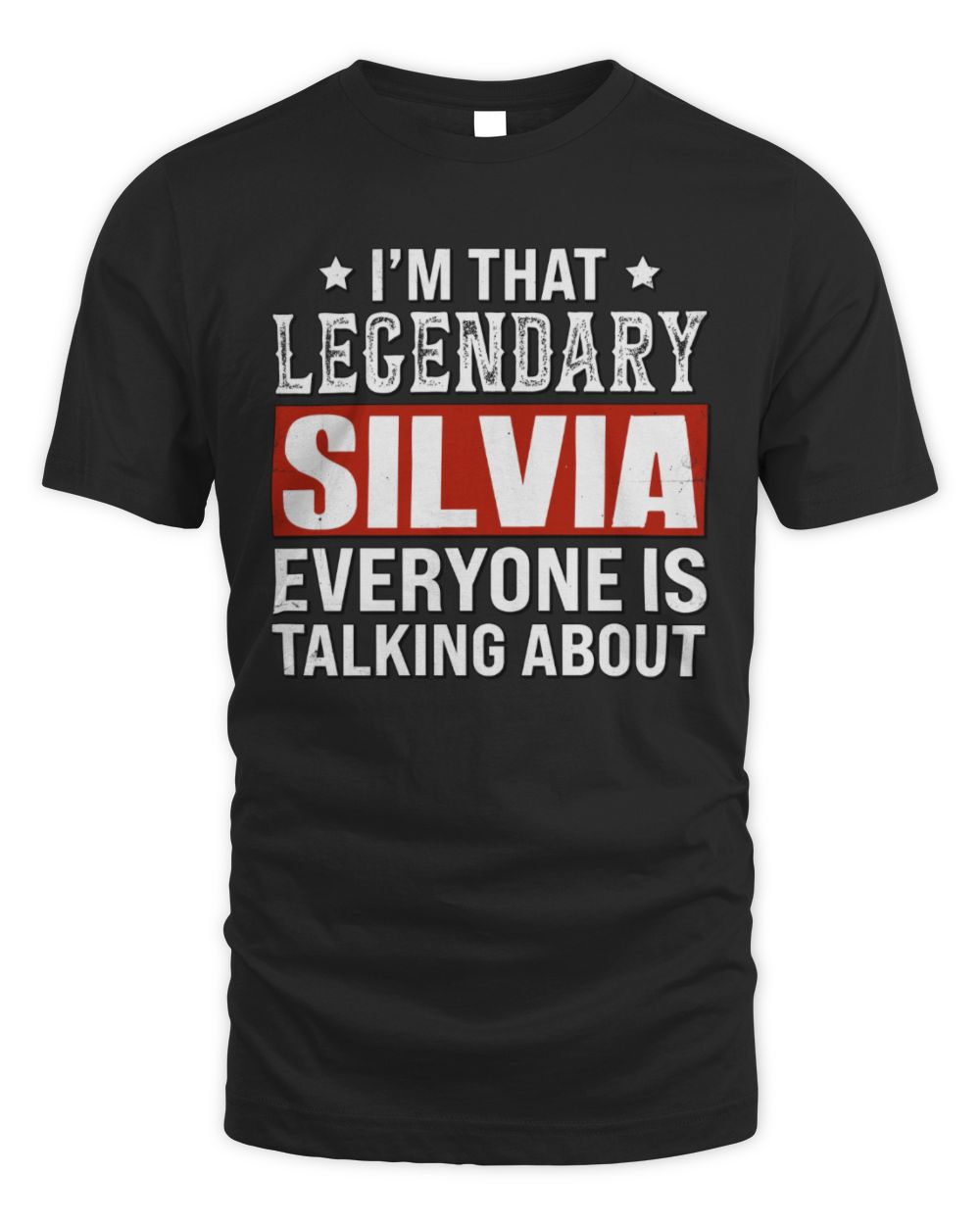 I'm That Legendary Name Everyone Is Talking About Funny Graphic T-Shirt SILVIA M1-73 / Unisex Standard T-Shirt / black