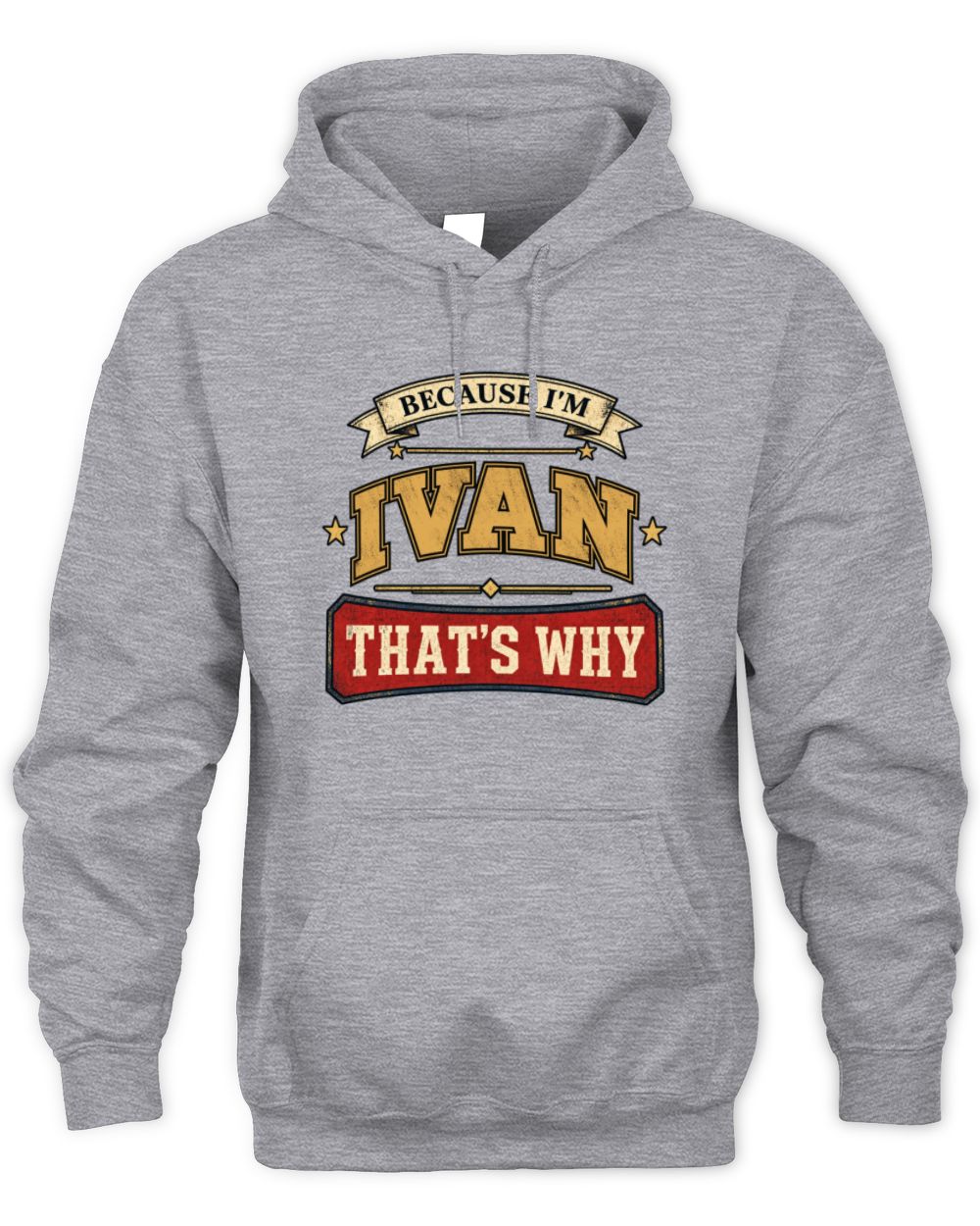 Because I'm Name That's Why Americana T-Shirt IVAN M1-S88 / Unisex Hoodie / sport grey