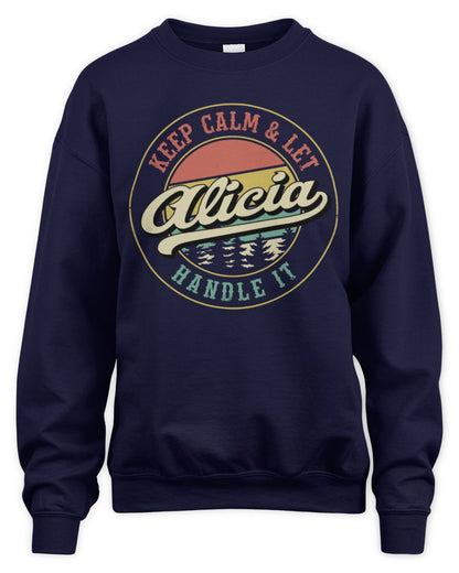 Keep Calm Let Your Name Handle It Retro T-Shirt ALICIA M1-54 / Unisex Sweatshirt / navy