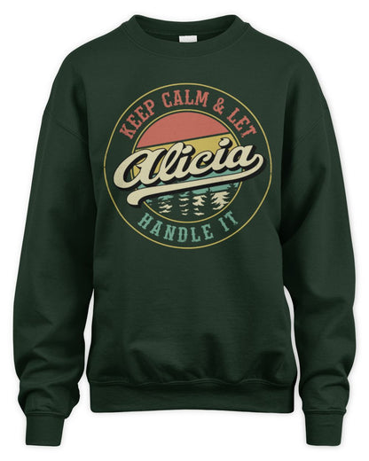 Keep Calm Let Your Name Handle It Retro T-Shirt ALICIA M1-54 / Unisex Sweatshirt / forest green