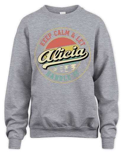 Keep Calm Let Your Name Handle It Retro T-Shirt ALICIA M1-54 / Unisex Sweatshirt / sport grey
