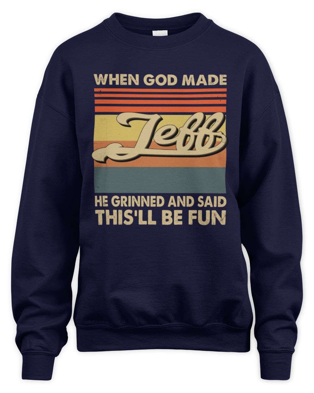 When God Made Your Name He Grinned Vintage T-Shirt JEFF M1-55 / Unisex Sweatshirt / navy