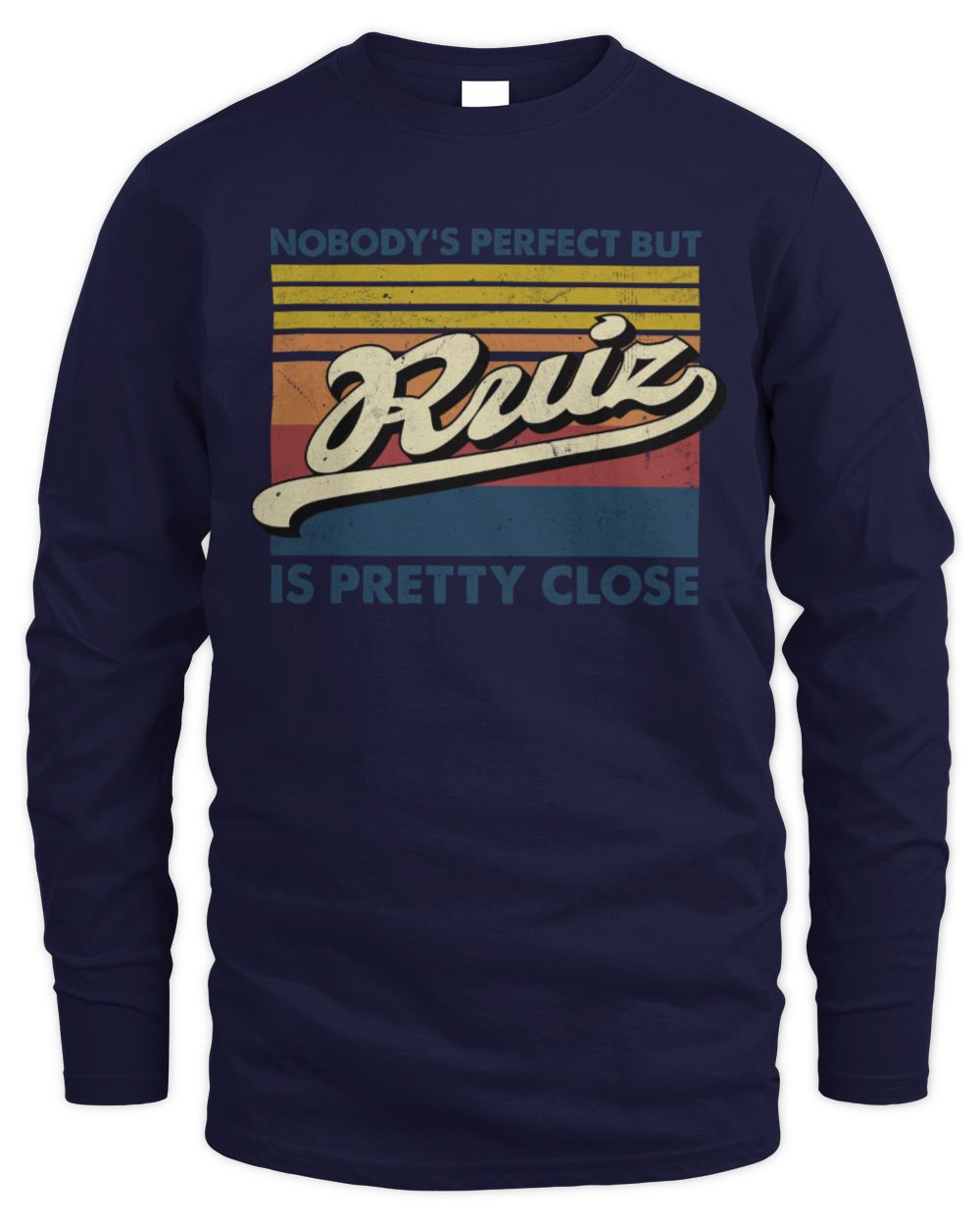 Nobody's Perfect But Your Name Is Pretty Close Retro Shirt RUIZ M1-65 / Men's Long Sleeved T-Shirt / navy