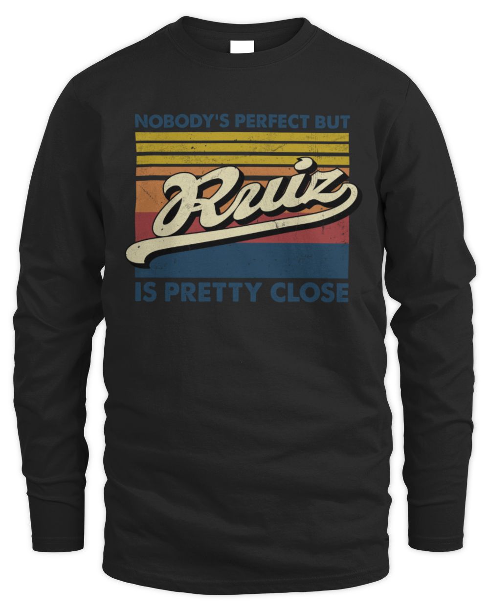 Nobody's Perfect But Your Name Is Pretty Close Retro Shirt RUIZ M1-65 / Men's Long Sleeved T-Shirt / black