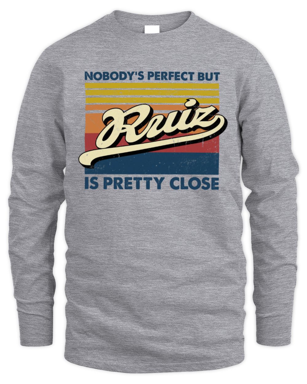 Nobody's Perfect But Your Name Is Pretty Close Retro Shirt RUIZ M1-65 / Men's Long Sleeved T-Shirt / sport grey