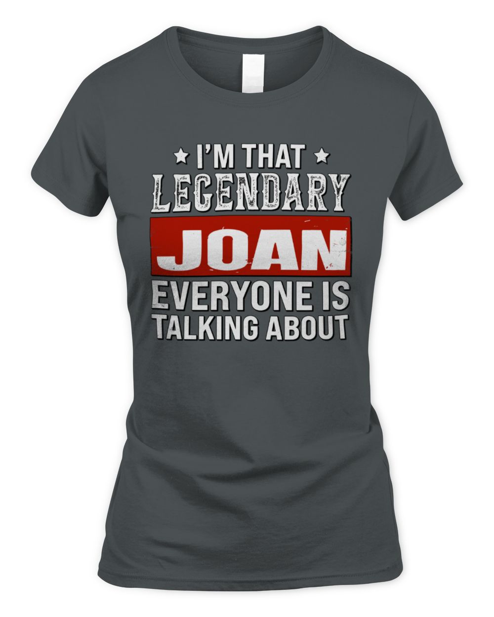 I'm That Legendary Name Everyone Is Talking About Funny Graphic T-Shirt JOAN M1-73 / Women's Standard T-Shirt / charcoal
