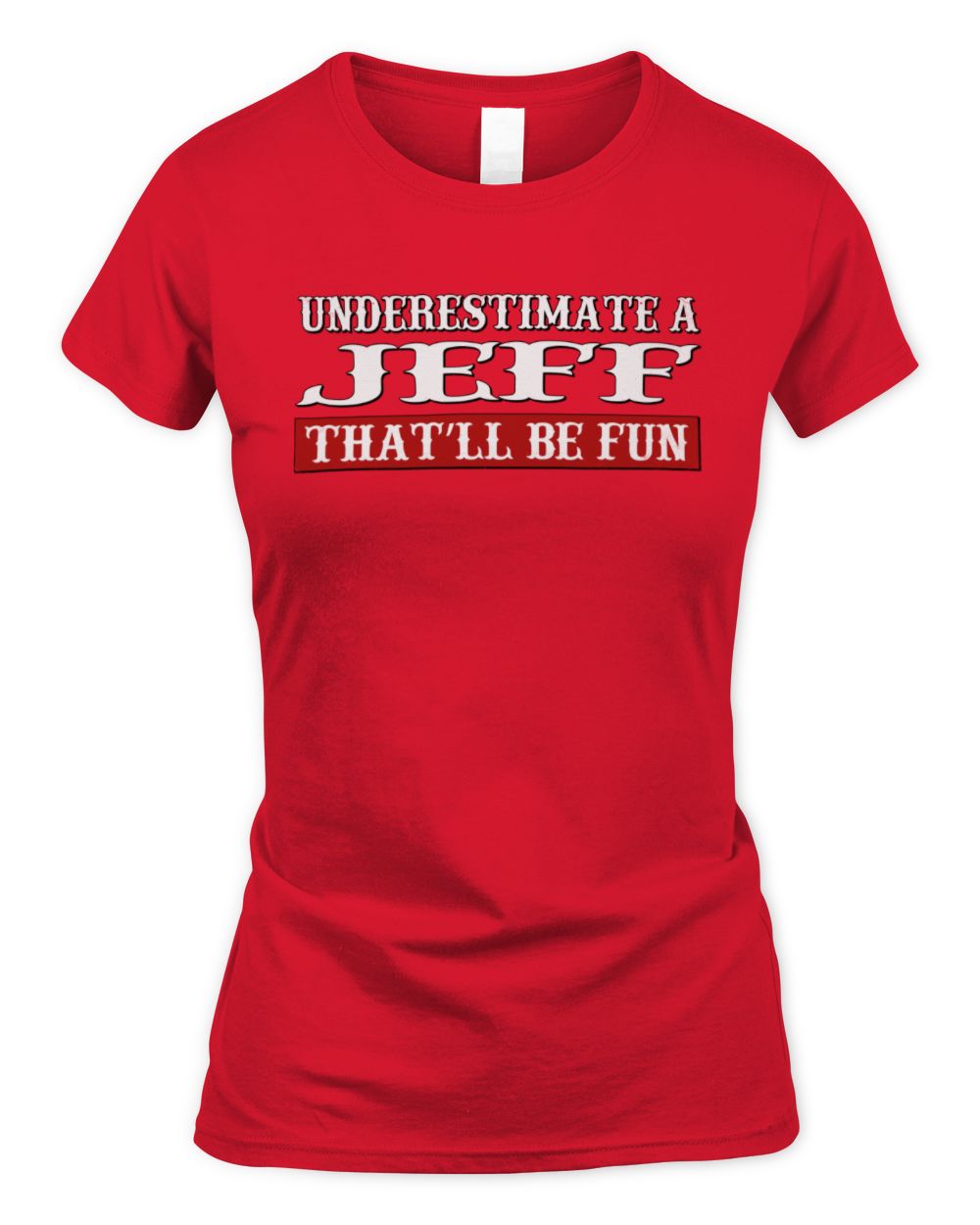 Underestimate Me That'll Be Fun Graphic T-Shirt JEFF M1-69 / Women's Standard T-Shirt / red