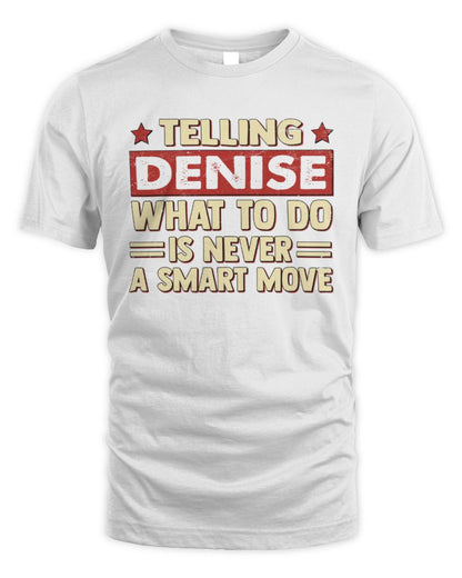 Telling Your Name What to Do Is Never a Smart Move Shirt DENISE M1-66 / Unisex Standard T-Shirt / white