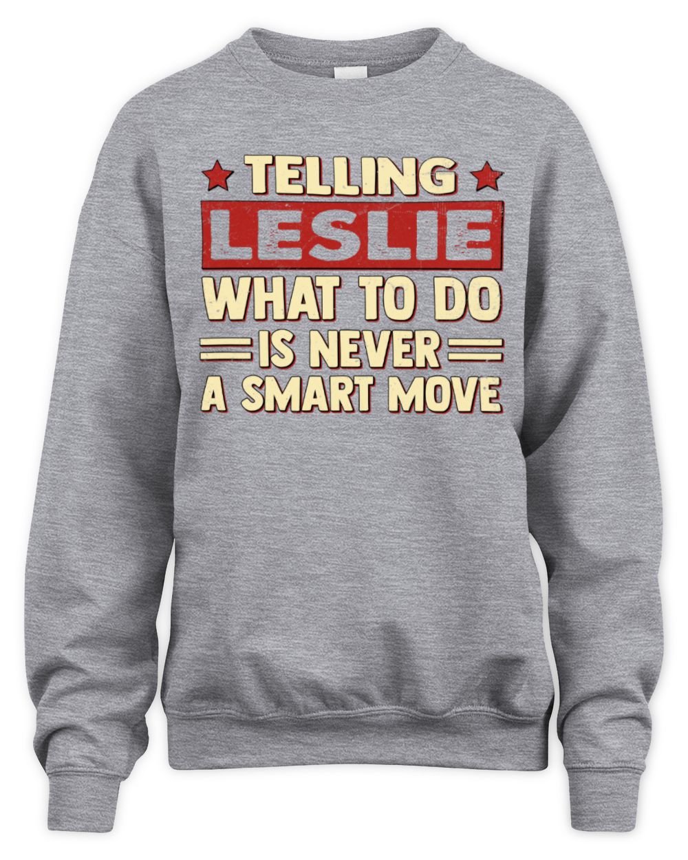 Telling Your Name What to Do Is Never a Smart Move Shirt LESLIE M1-66 / Unisex Sweatshirt / sport grey