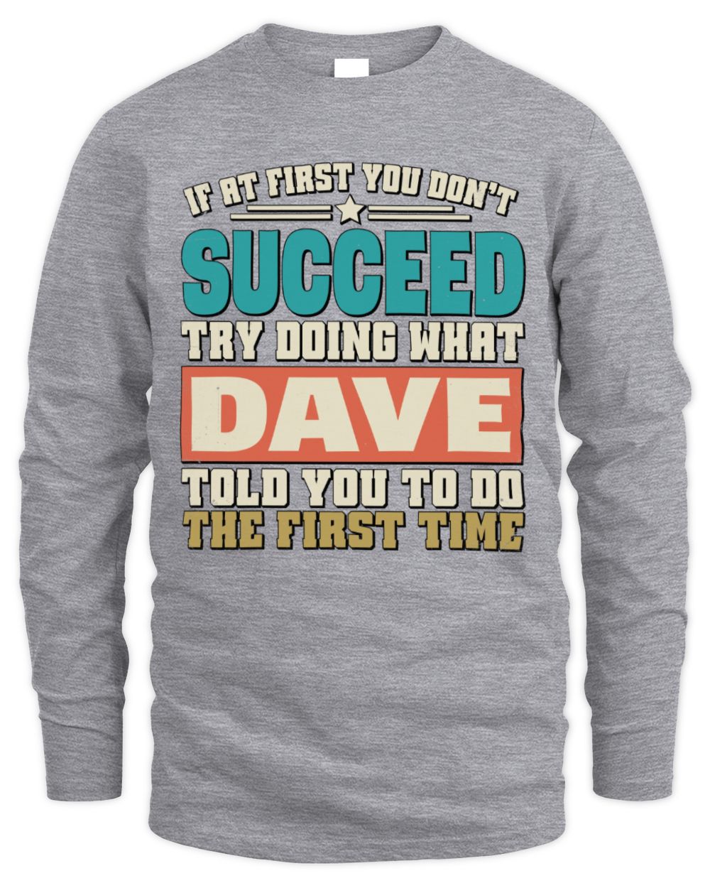 If at First You Don't Succeed Funny Vintage Shirt DAVE M1-53 / Men's Long Sleeved T-Shirt / sport grey