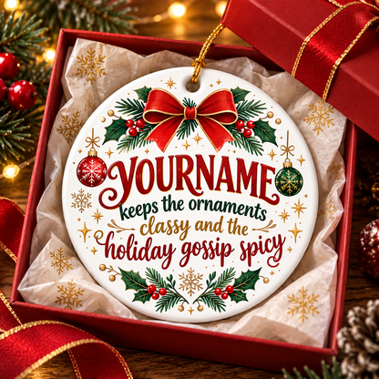 Keeps The Ornaments Classy And The Holiday Gossip Spicy - Personalized Ceramic Ornament