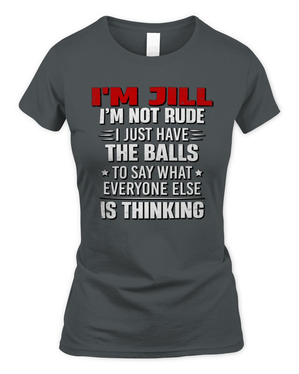 I'm Name I'm Not Rude I Just Have The Balls Funny T-Shirt JILL M1-46 / Women's Standard T-Shirt / charcoal