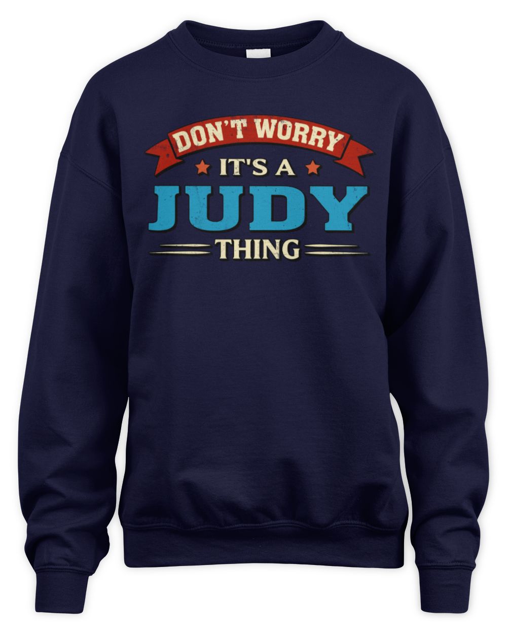 Don't Worry It's a Your Name Thing Funny Retro T-Shirt JUDY M1-57 / Unisex Sweatshirt / navy