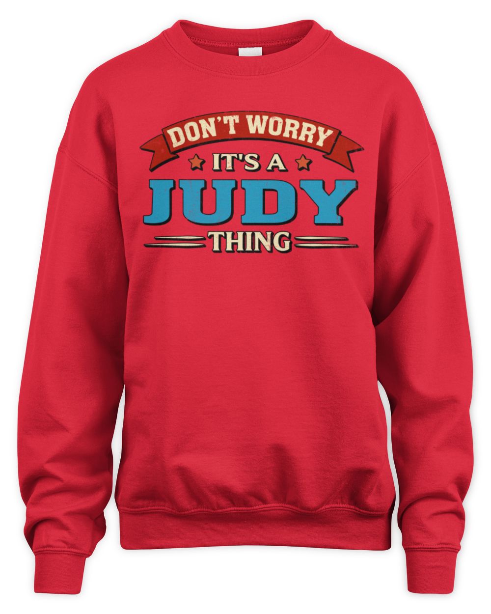 Don't Worry It's a Your Name Thing Funny Retro T-Shirt JUDY M1-57 / Unisex Sweatshirt / red