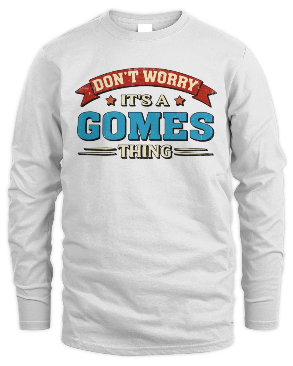 Don't Worry It's a Your Name Thing Funny Retro T-Shirt GOMES M1-57 / Men's Long Sleeved T-Shirt / white