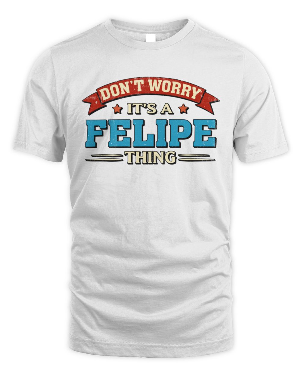 Don't Worry It's a Your Name Thing Funny Retro T-Shirt FELIPE M1-57 / Unisex Standard T-Shirt / white