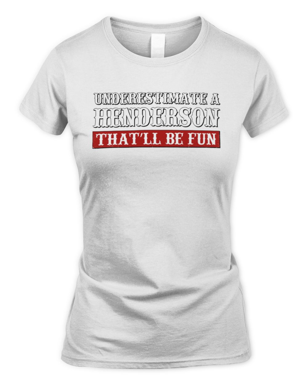 Underestimate Me That'll Be Fun Graphic T-Shirt HENDERSON M1-69 / Women's Standard T-Shirt / white