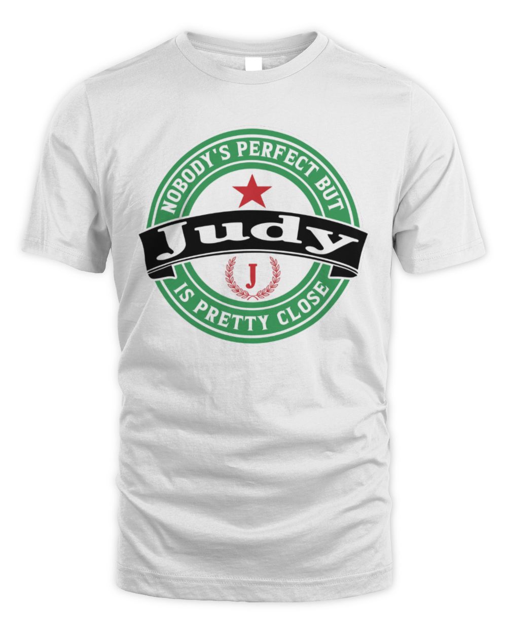 Nobody's Perfect But Your Name Is Pretty Close Heineken Beer T-Shirt JUDY M1-S85 / Unisex Standard T-Shirt / white