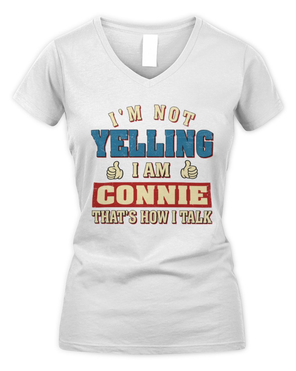 I'm Not Yelling I'm Name That's How I Talk Shirt CONNIE M1-67 / Women's V-Neck T-Shirt / white