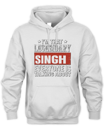 I'm That Legendary Name Everyone Is Talking About Funny Graphic T-Shirt SINGH M1-73 / Unisex Hoodie / white