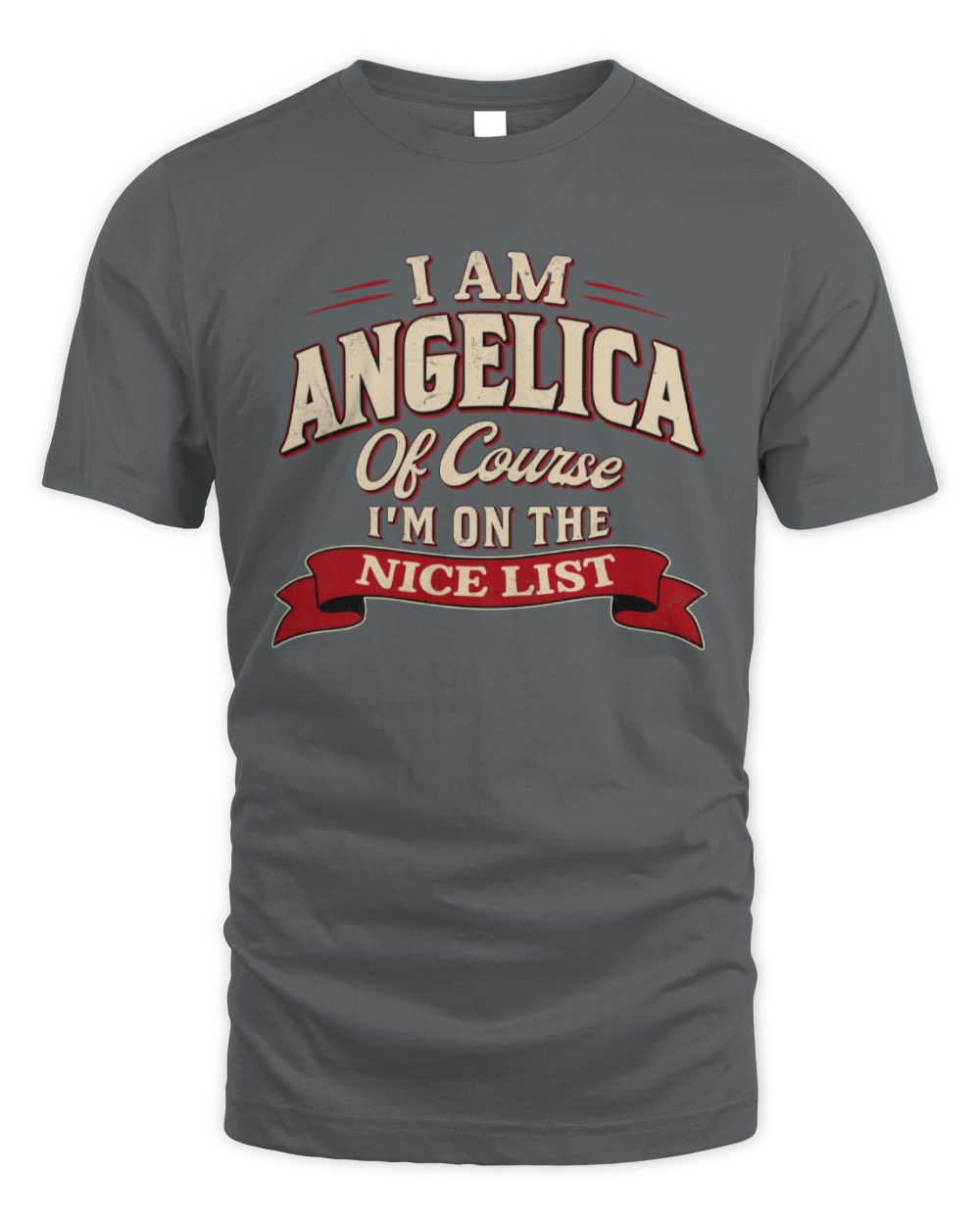 I'm Name Of Course I'm On The Nice List Funny Christmas Shirt ANGELICA M1-68 / Unisex Standard T-Shirt / charcoal