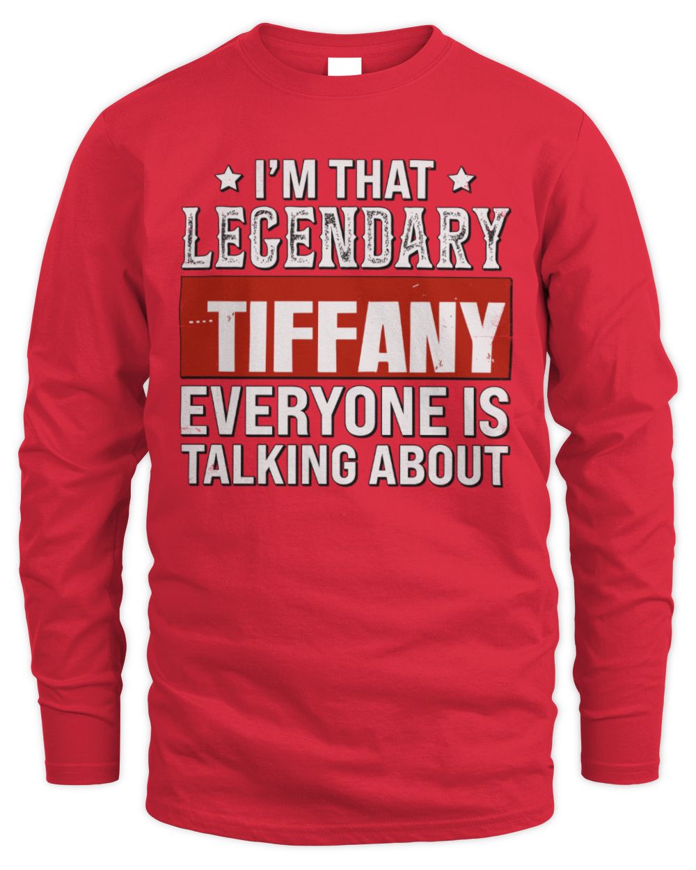 I'm That Legendary Name Everyone Is Talking About Funny Graphic T-Shirt TIFFANY M1-73 / Men's Long Sleeved T-Shirt / red