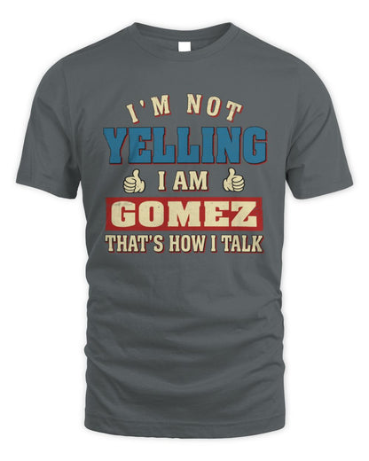I'm Not Yelling I'm Name That's How I Talk Shirt GOMEZ M1-67 / Unisex Standard T-Shirt / charcoal