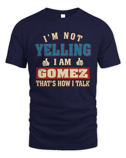 I'm Not Yelling I'm Name That's How I Talk Shirt GOMEZ M1-67 / Unisex Standard T-Shirt / navy