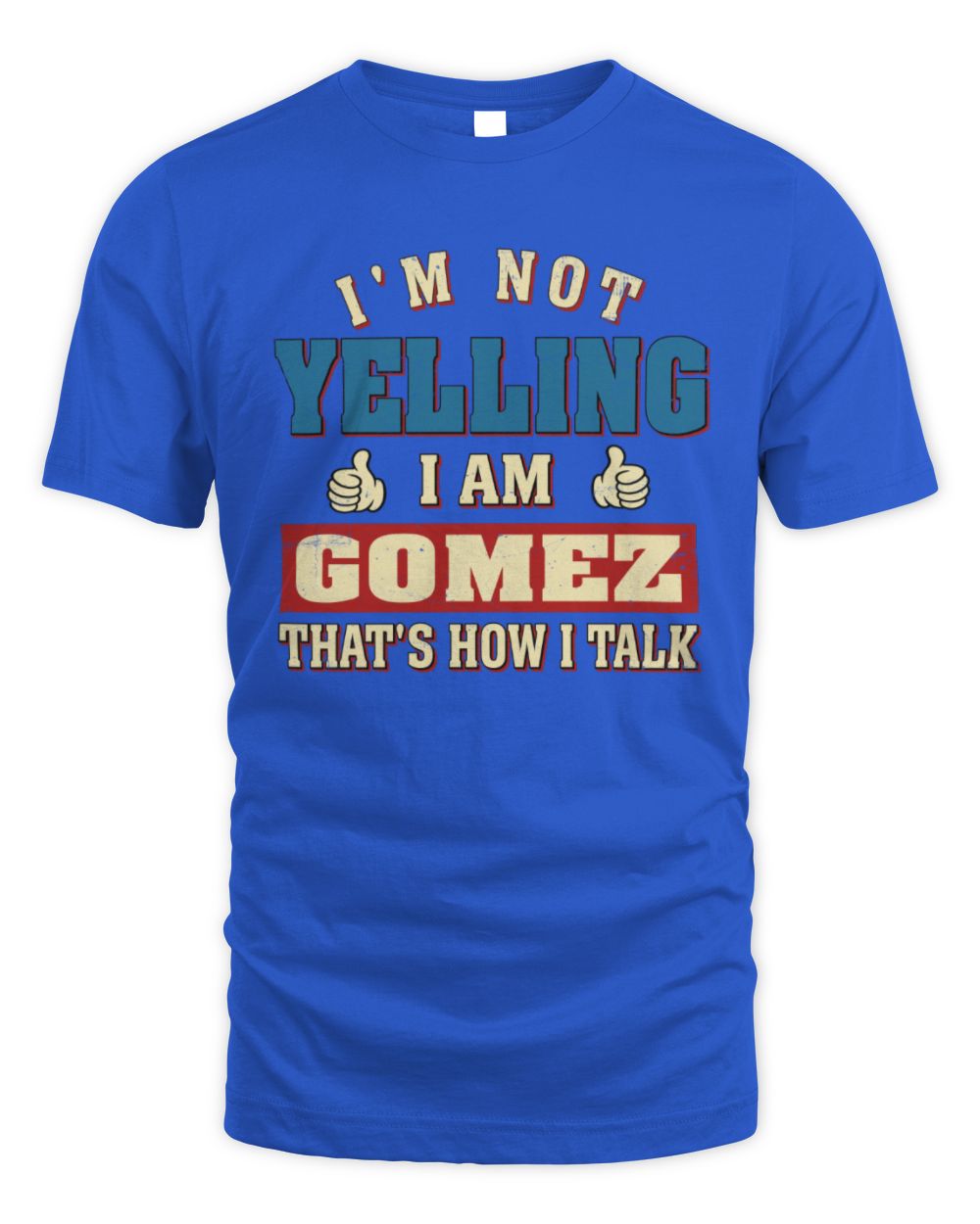 I'm Not Yelling I'm Name That's How I Talk Shirt GOMEZ M1-67 / Unisex Standard T-Shirt / royal
