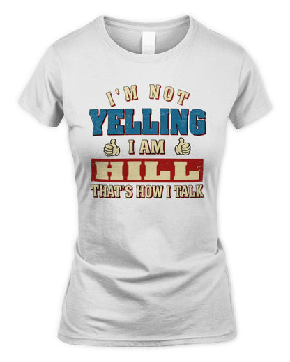 I'm Not Yelling I'm Name That's How I Talk Shirt HILL M1-67 / Women's Standard T-Shirt / white