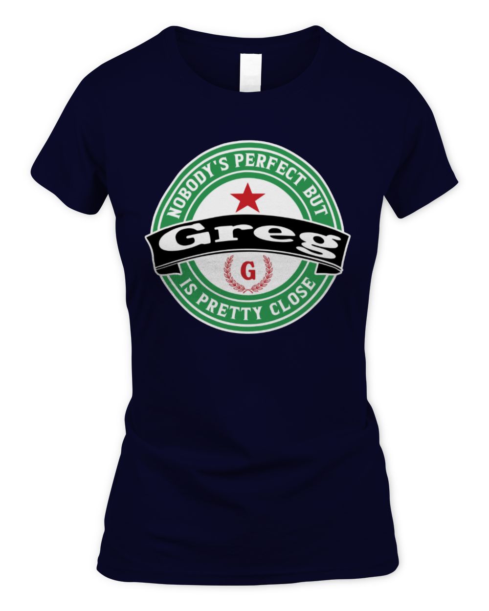 Nobody's Perfect But Your Name Is Pretty Close Heineken Beer T-Shirt GREG M1-S85 / Women's Standard T-Shirt / navy