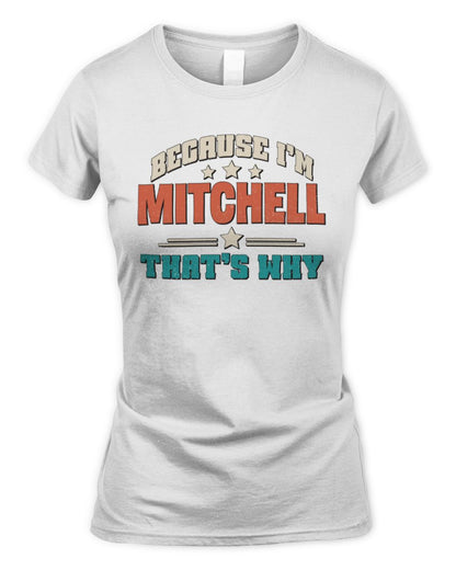 Because I'm Name That's Why Personalized Retro Shirt MITCHELL-49 / Women's Standard T-Shirt / white