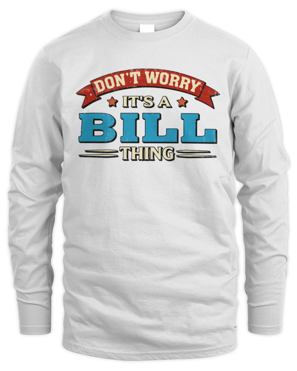 Don't Worry It's a Your Name Thing Funny Retro T-Shirt BILL M1-57 / Men's Long Sleeved T-Shirt / white